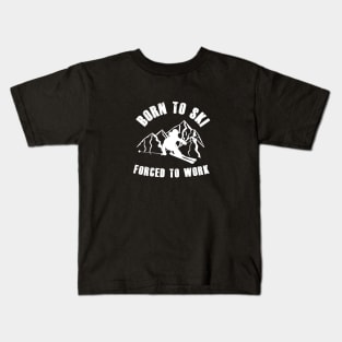 Born To Ski Forced To Work Kids T-Shirt